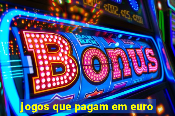 jogos que pagam em euro